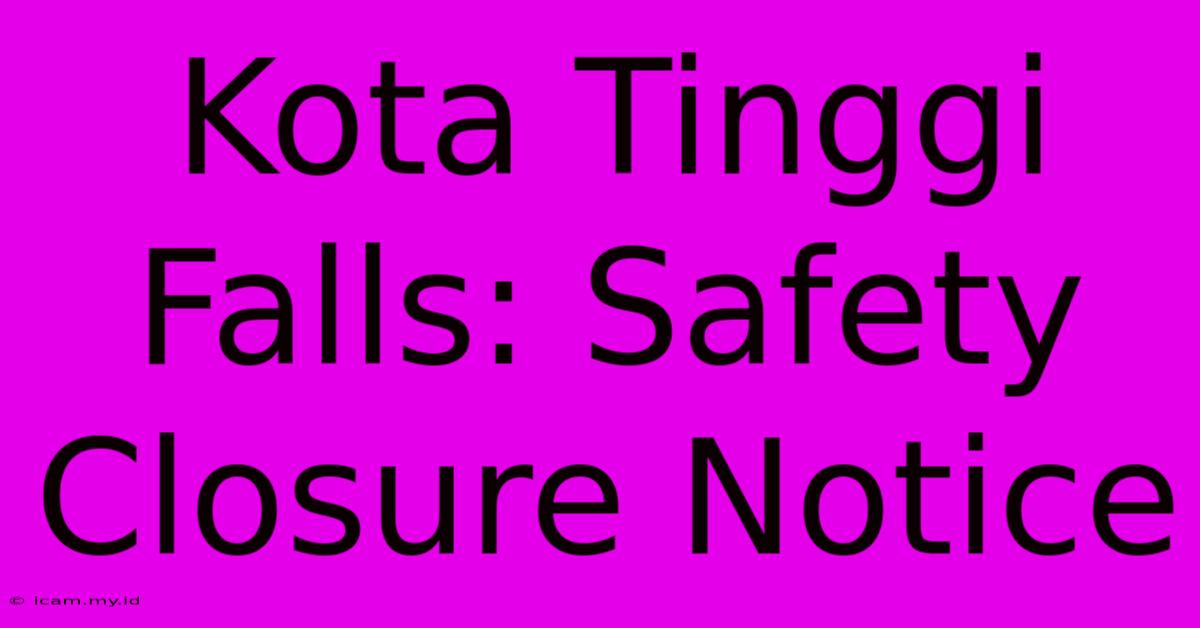 Kota Tinggi Falls: Safety Closure Notice