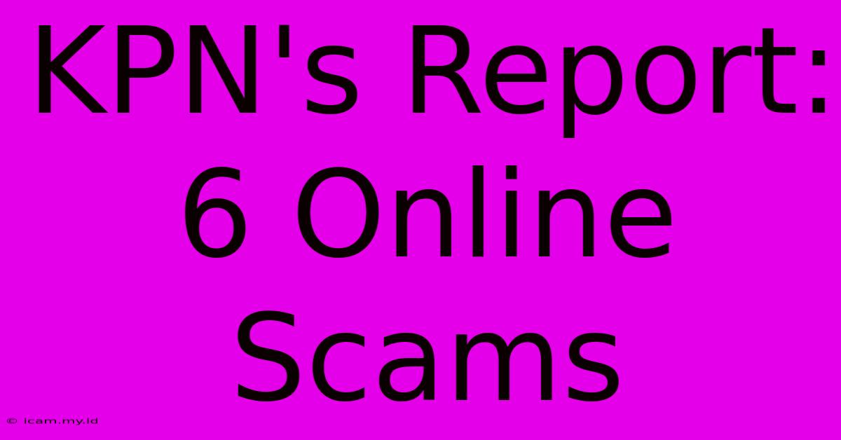 KPN's Report: 6 Online Scams