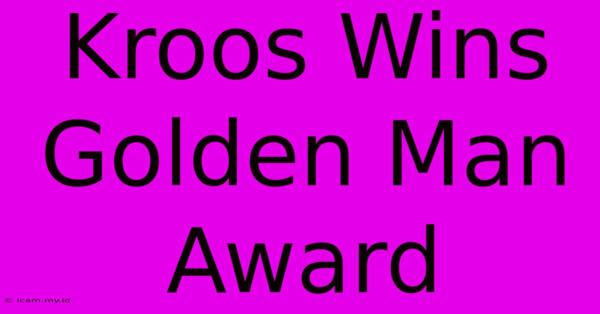 Kroos Wins Golden Man Award