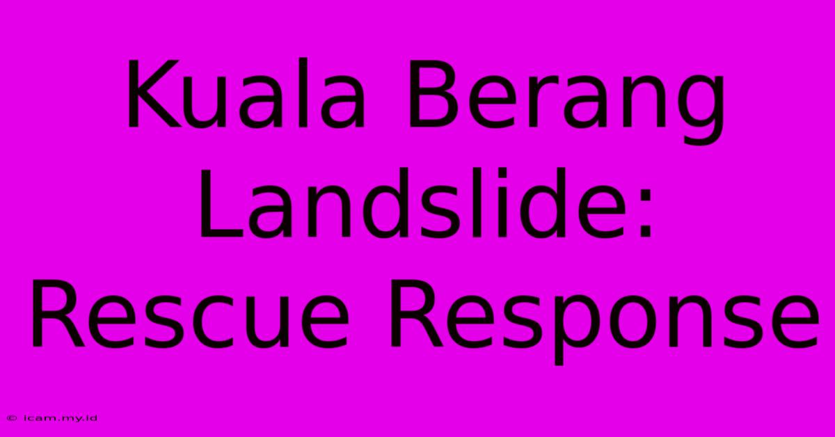 Kuala Berang Landslide:  Rescue Response