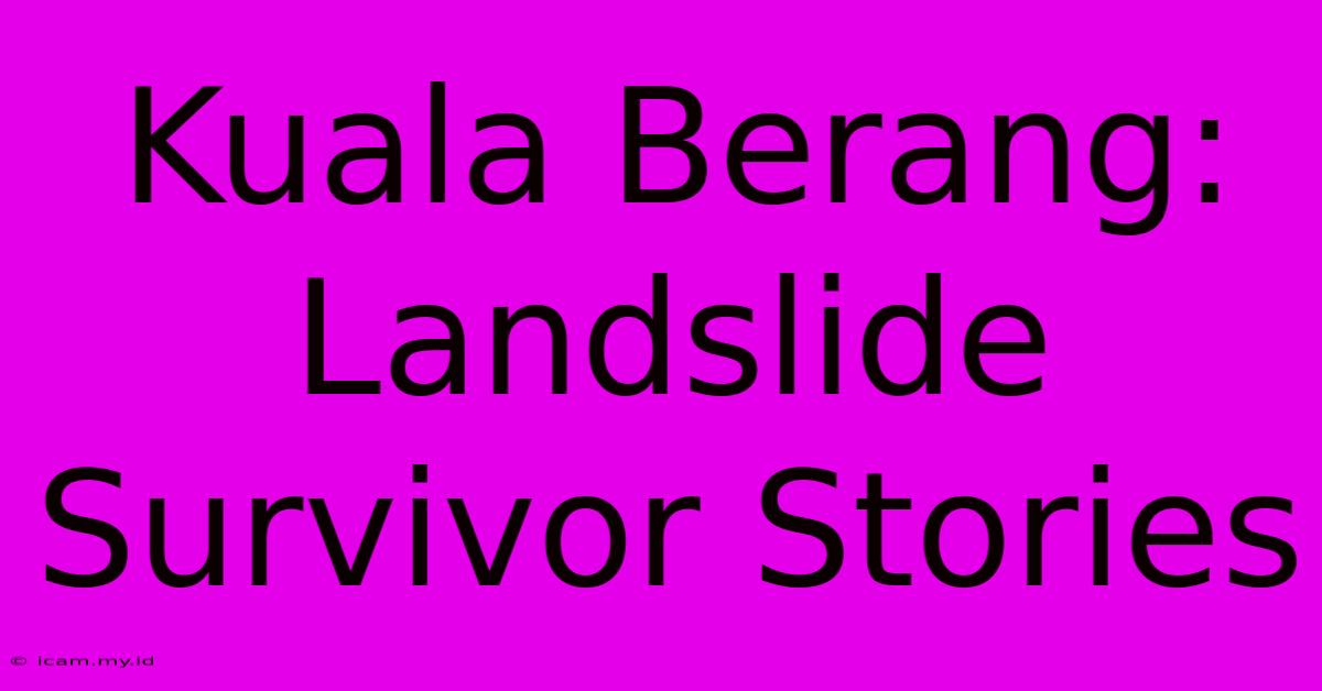 Kuala Berang:  Landslide Survivor Stories