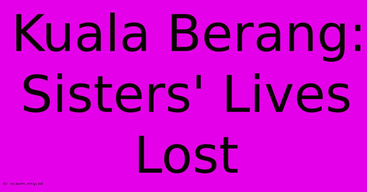 Kuala Berang: Sisters' Lives Lost