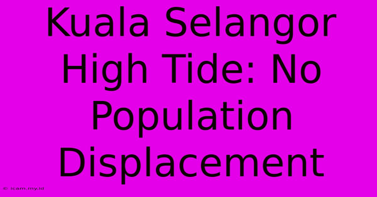 Kuala Selangor High Tide: No Population Displacement