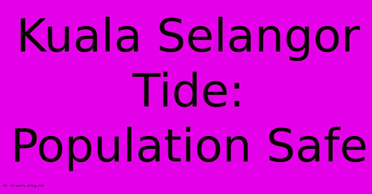 Kuala Selangor Tide: Population Safe