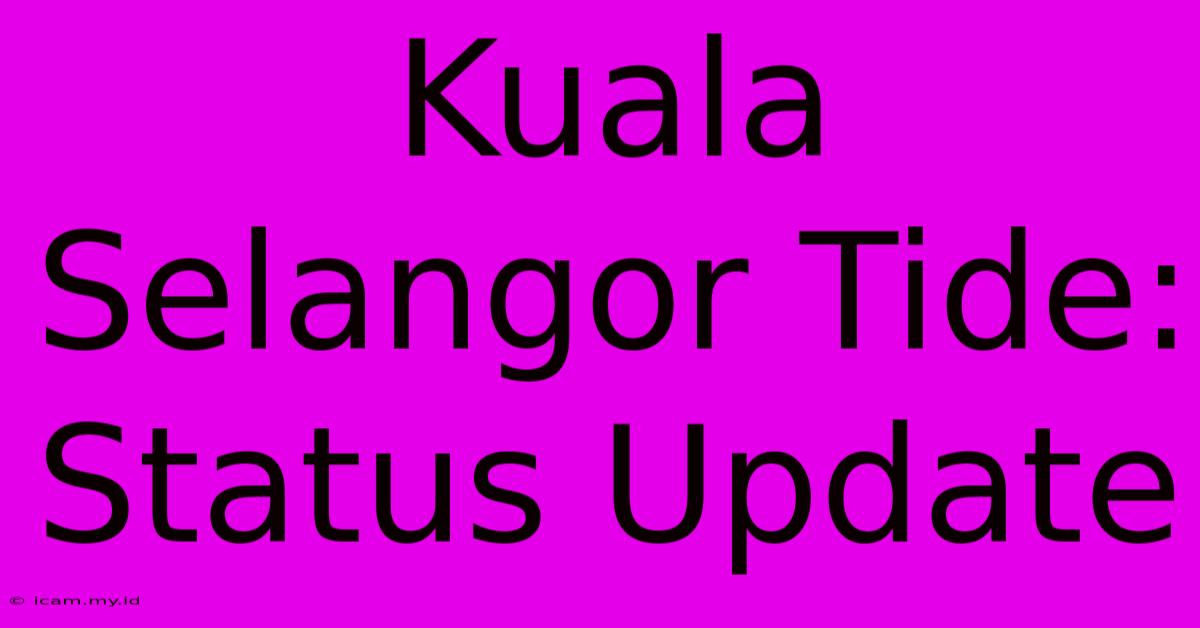 Kuala Selangor Tide: Status Update