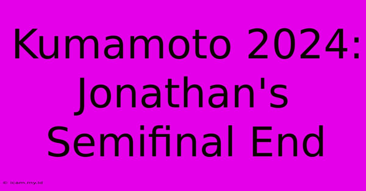 Kumamoto 2024: Jonathan's Semifinal End