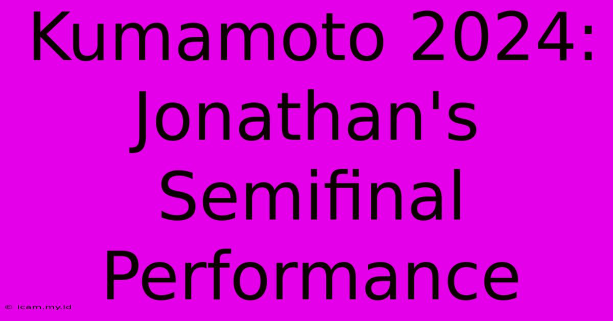 Kumamoto 2024: Jonathan's Semifinal Performance