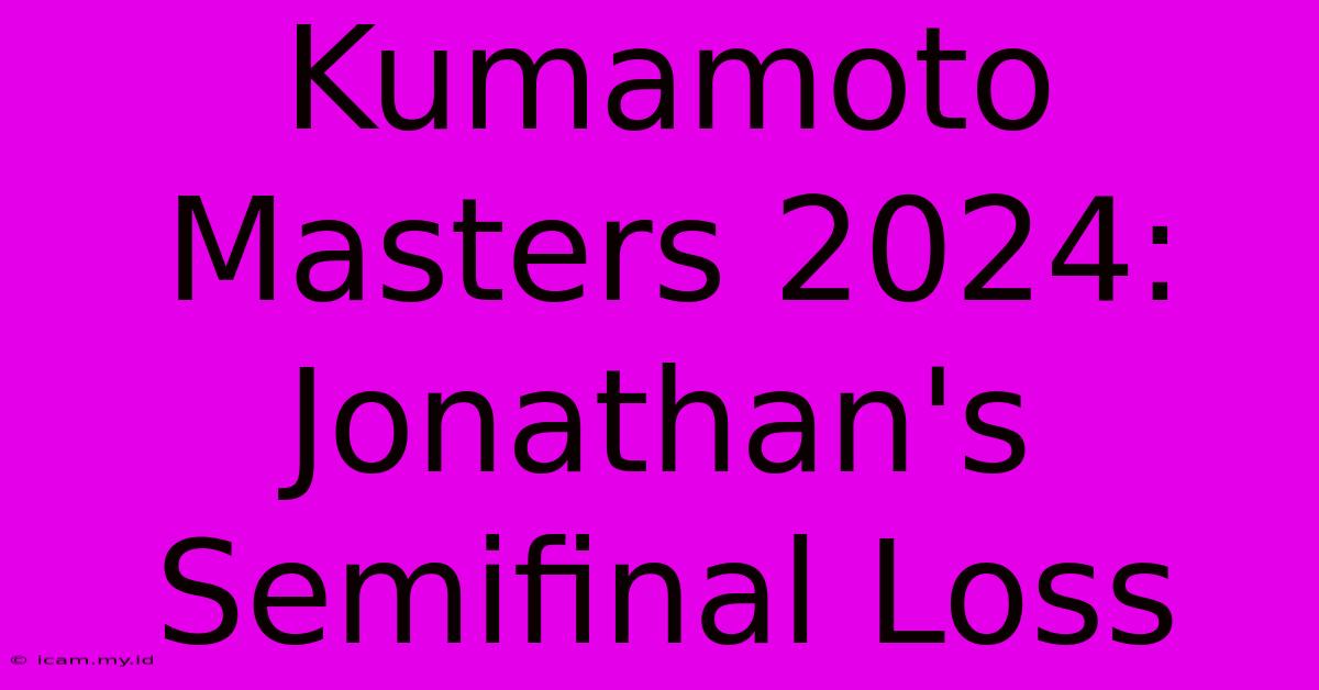 Kumamoto Masters 2024: Jonathan's Semifinal Loss