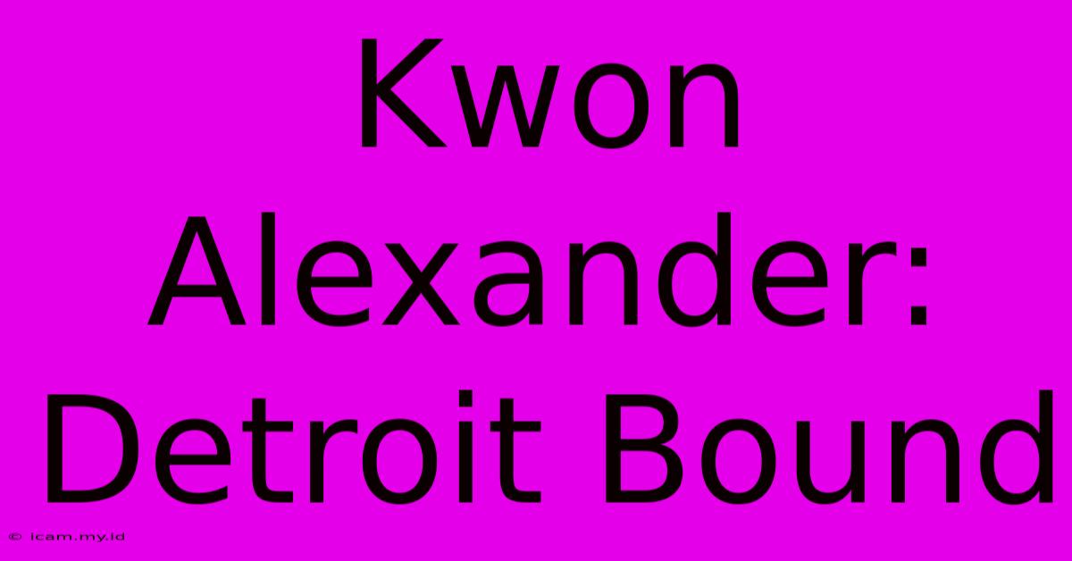 Kwon Alexander: Detroit Bound