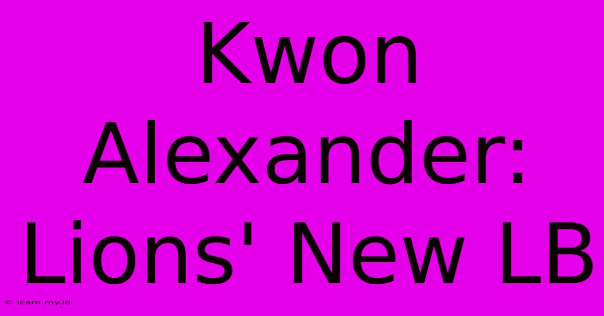 Kwon Alexander: Lions' New LB