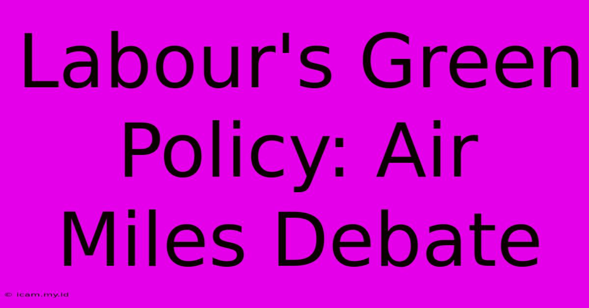 Labour's Green Policy: Air Miles Debate