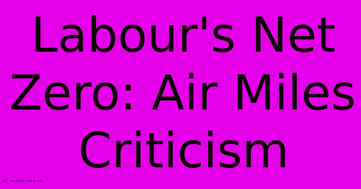 Labour's Net Zero: Air Miles Criticism