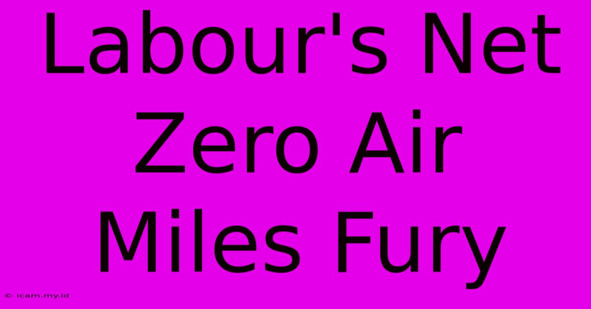 Labour's Net Zero Air Miles Fury