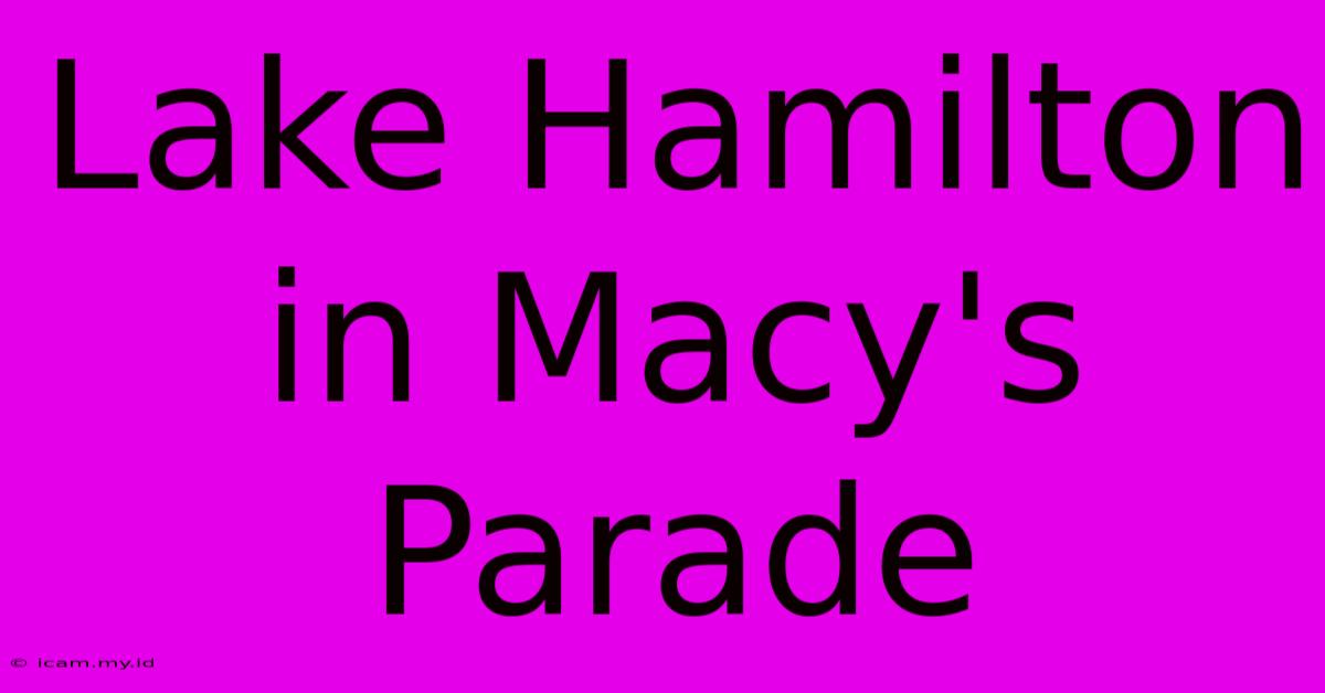 Lake Hamilton In Macy's Parade