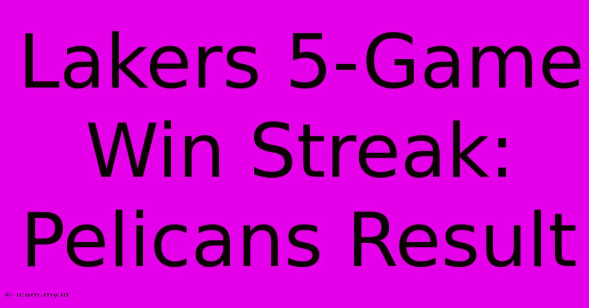 Lakers 5-Game Win Streak: Pelicans Result