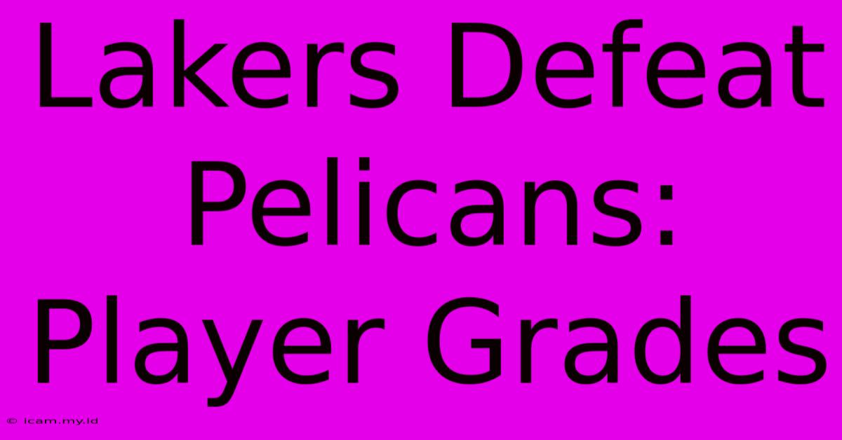 Lakers Defeat Pelicans: Player Grades