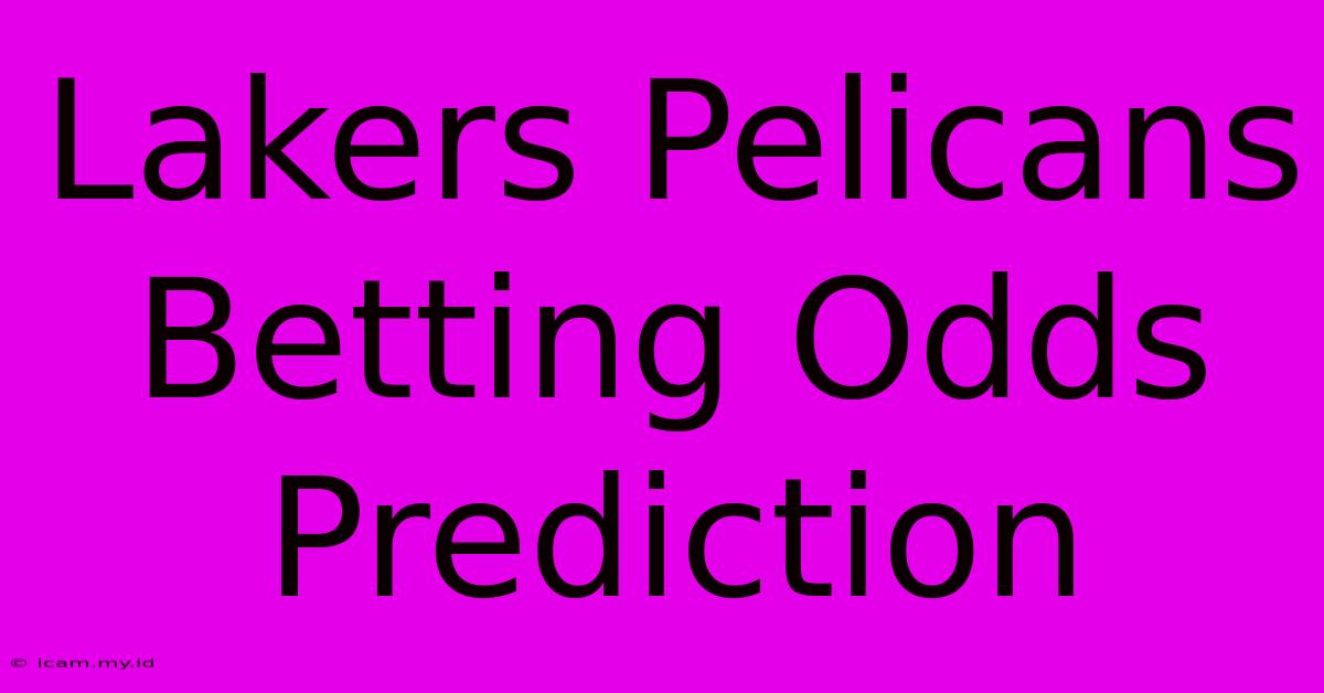 Lakers Pelicans Betting Odds Prediction