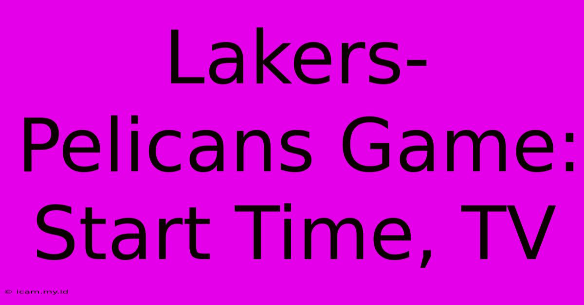 Lakers-Pelicans Game: Start Time, TV