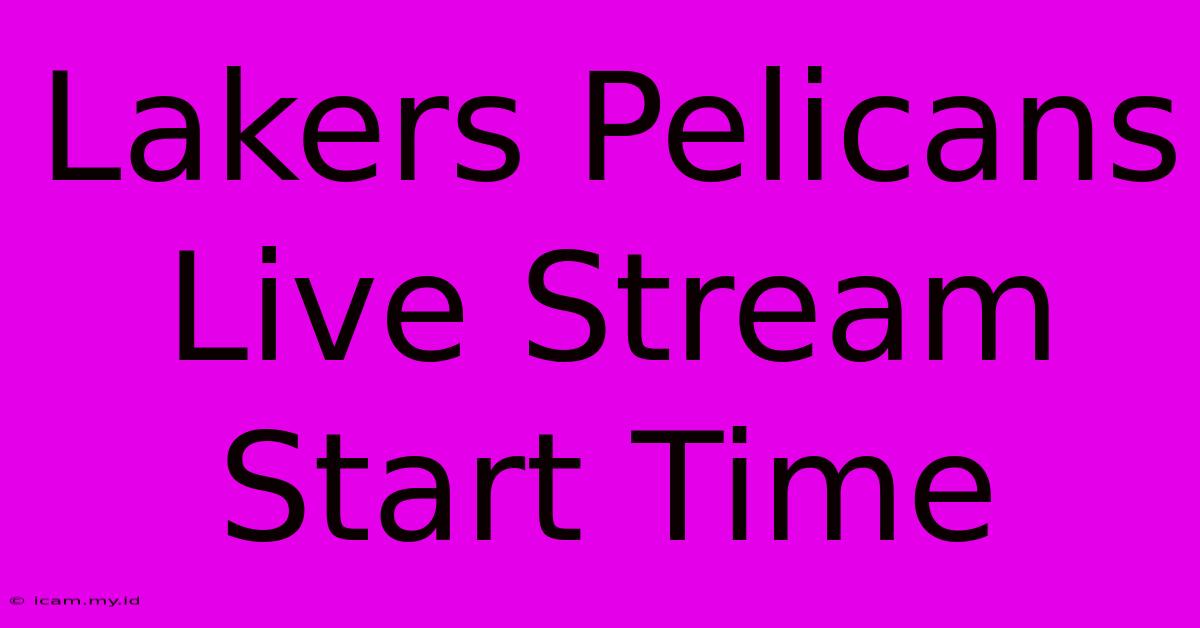 Lakers Pelicans Live Stream Start Time