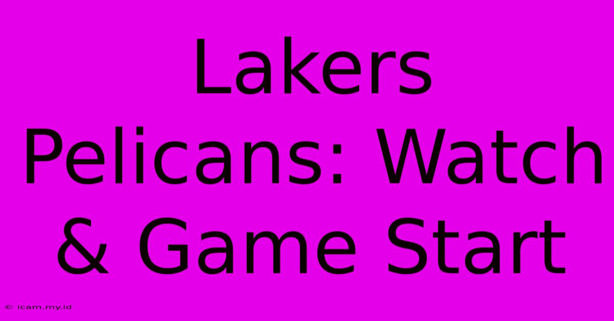 Lakers Pelicans: Watch & Game Start