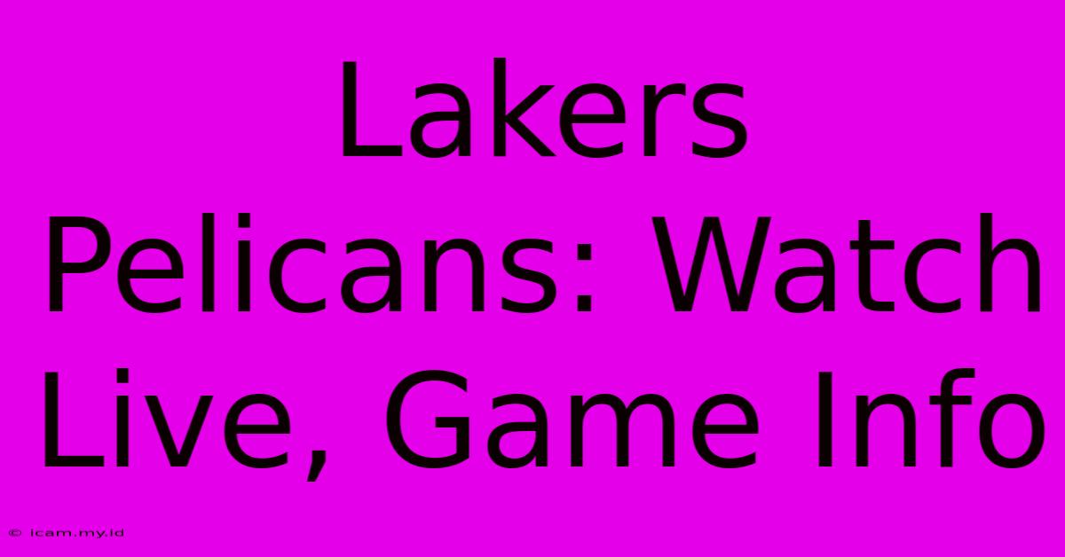 Lakers Pelicans: Watch Live, Game Info