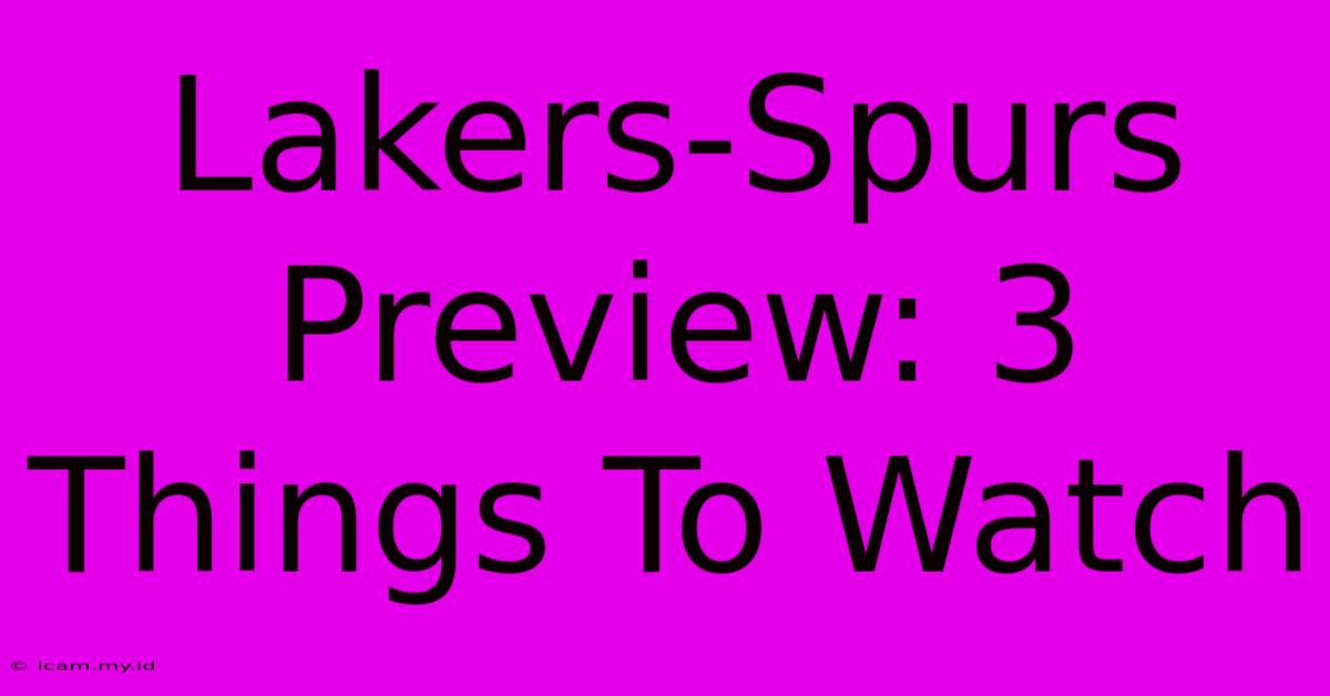 Lakers-Spurs Preview: 3 Things To Watch