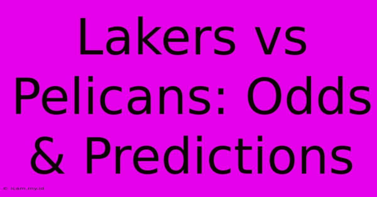 Lakers Vs Pelicans: Odds & Predictions