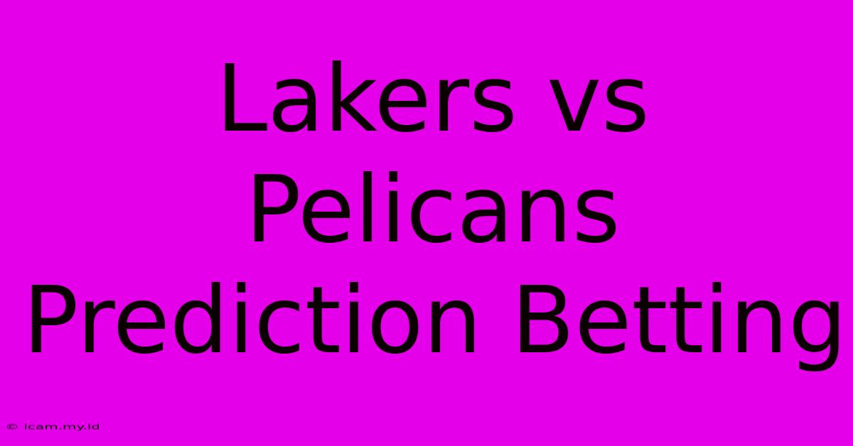 Lakers Vs Pelicans Prediction Betting