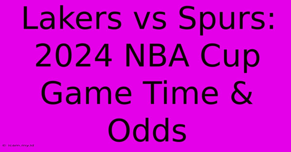 Lakers Vs Spurs: 2024 NBA Cup Game Time & Odds