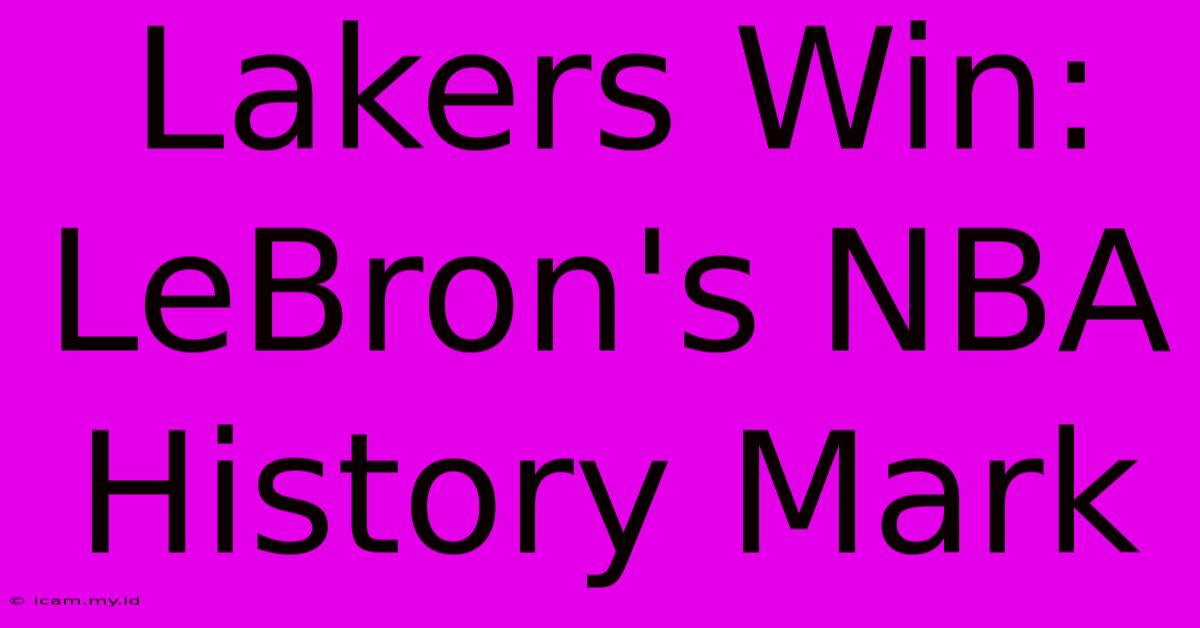 Lakers Win: LeBron's NBA History Mark