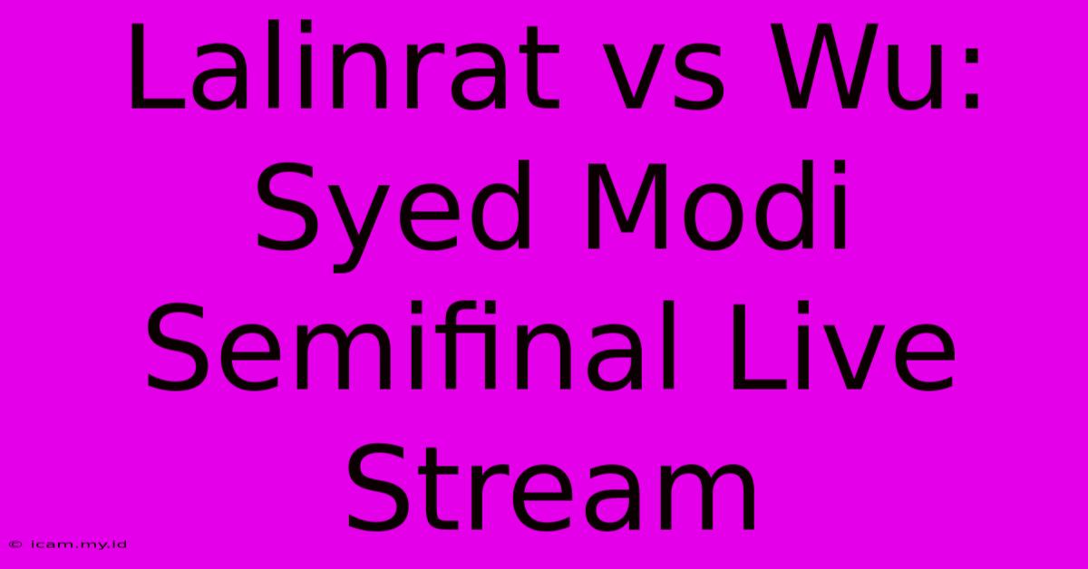 Lalinrat Vs Wu: Syed Modi Semifinal Live Stream