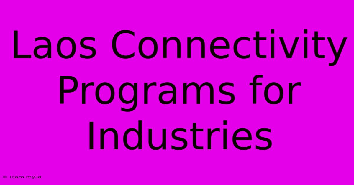 Laos Connectivity Programs For Industries