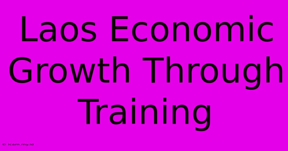 Laos Economic Growth Through Training