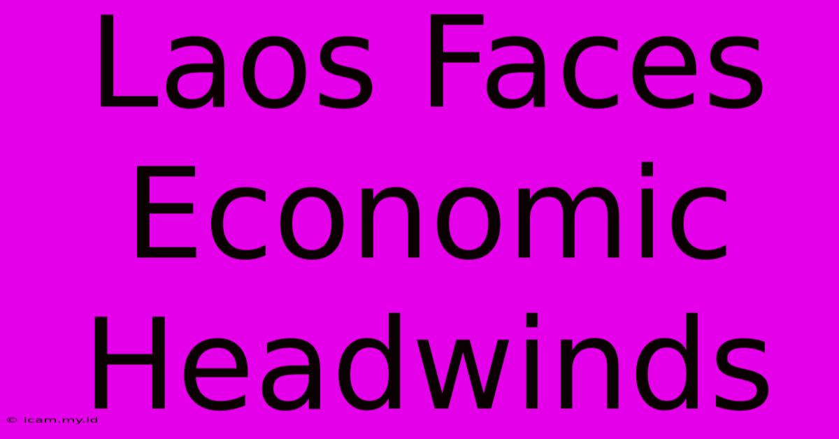 Laos Faces Economic Headwinds