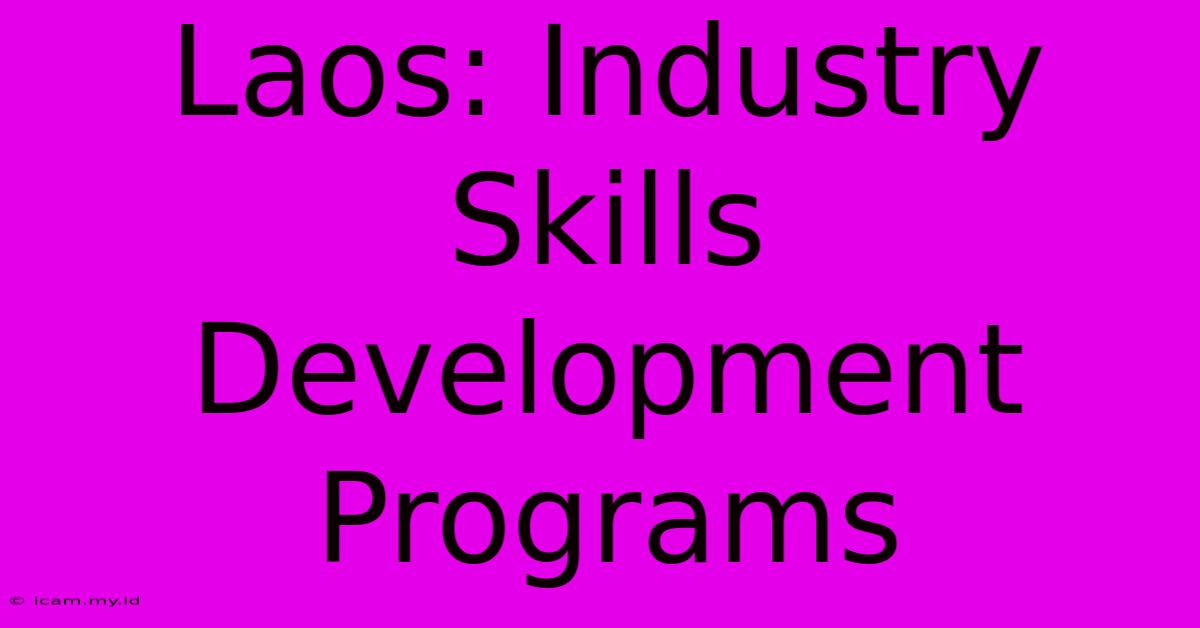 Laos: Industry Skills Development Programs