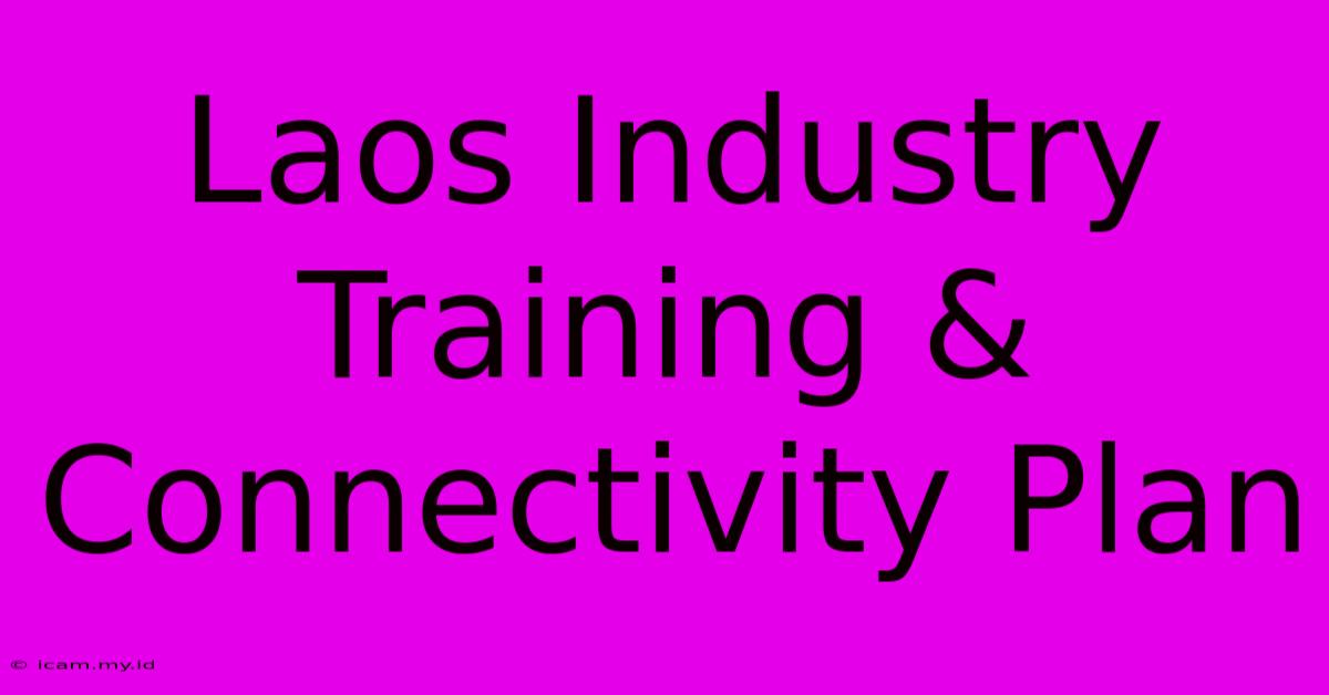 Laos Industry Training & Connectivity Plan