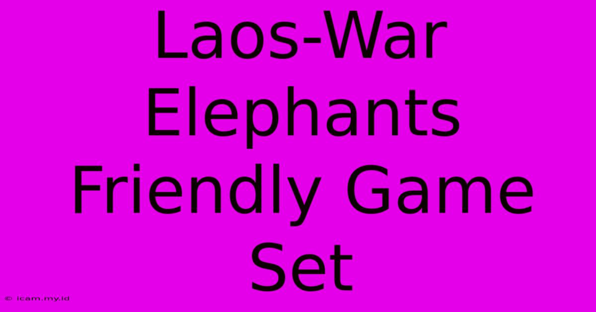 Laos-War Elephants Friendly Game Set