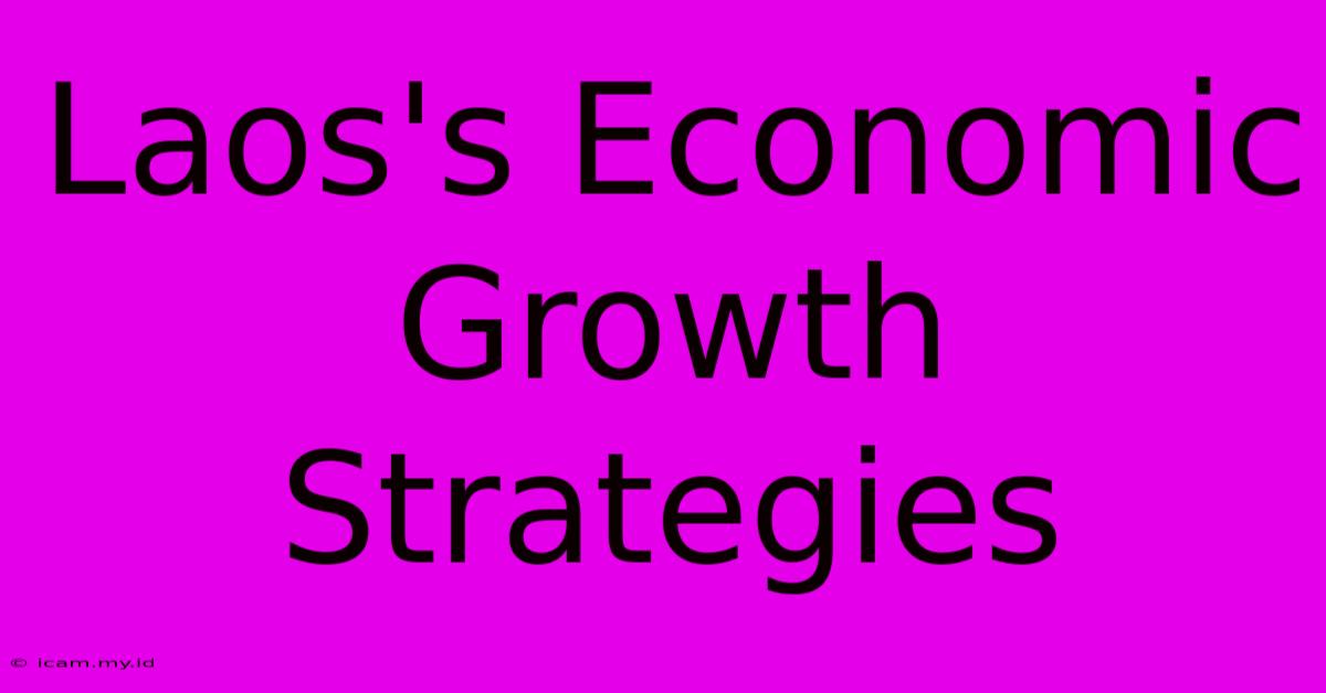 Laos's Economic Growth Strategies