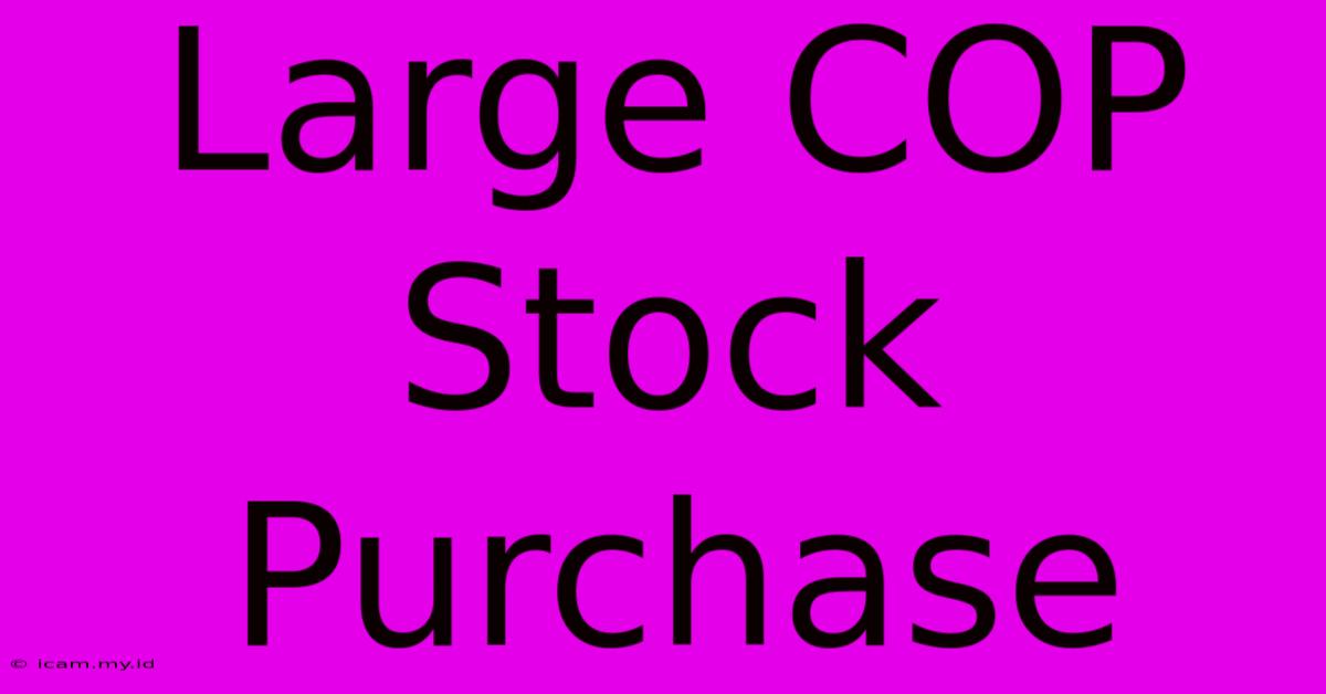 Large COP Stock Purchase