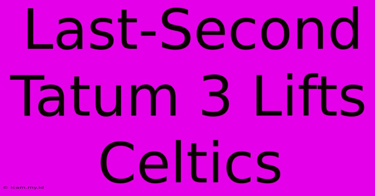 Last-Second Tatum 3 Lifts Celtics