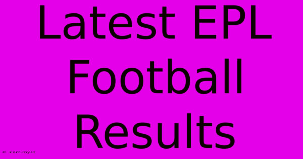 Latest EPL Football Results