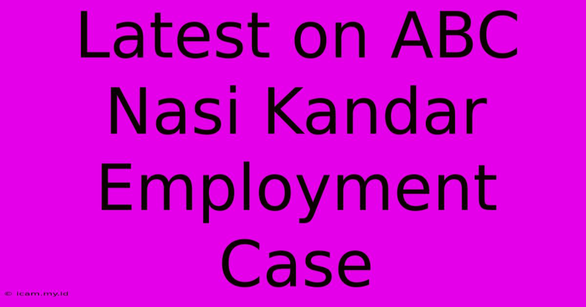 Latest On ABC Nasi Kandar Employment Case