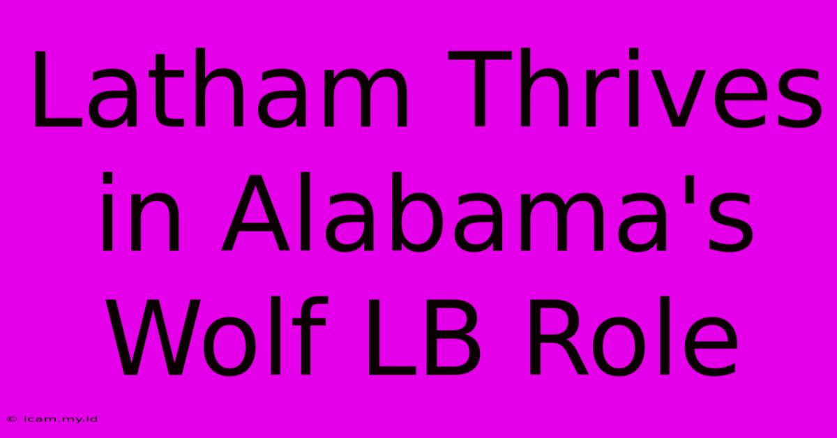 Latham Thrives In Alabama's Wolf LB Role