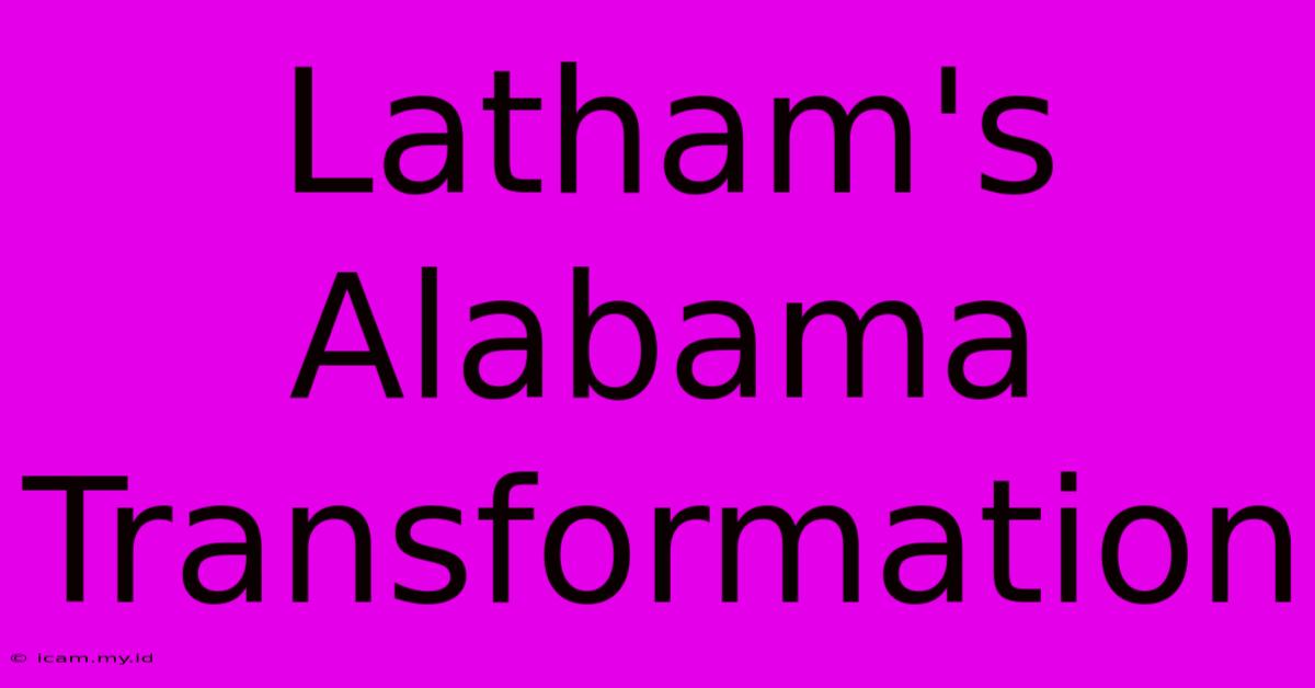 Latham's Alabama Transformation