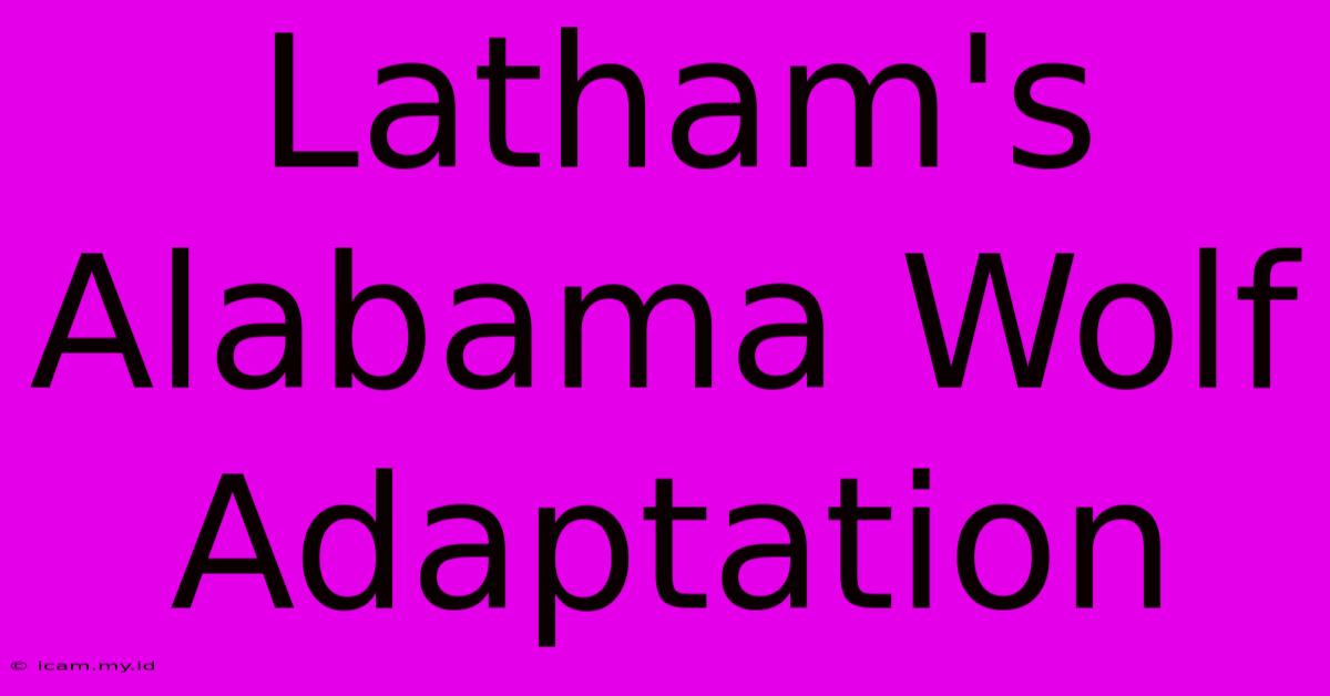 Latham's Alabama Wolf Adaptation