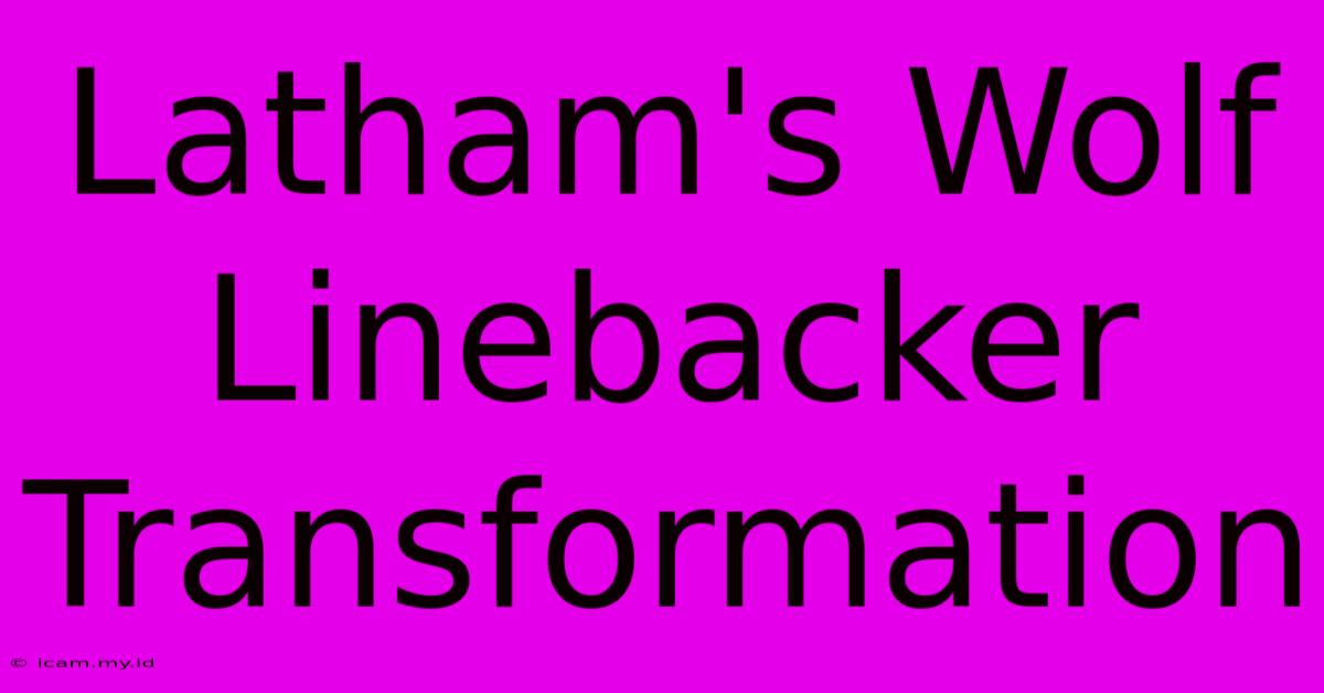 Latham's Wolf Linebacker Transformation