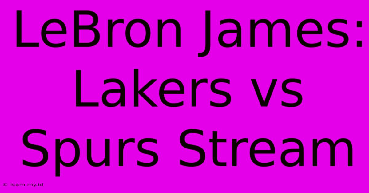 LeBron James: Lakers Vs Spurs Stream