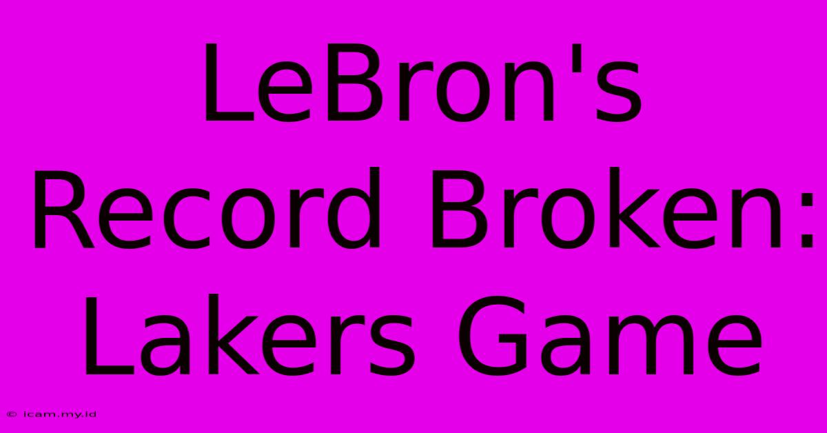 LeBron's Record Broken: Lakers Game