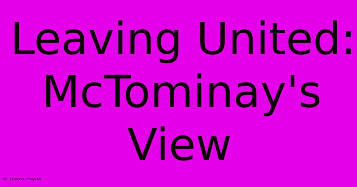 Leaving United: McTominay's View