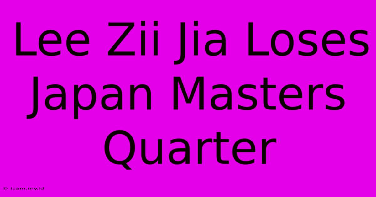 Lee Zii Jia Loses Japan Masters Quarter